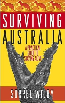 Surviving Australia: A Practical Guide to Staying Alive Paperback Pocket Books