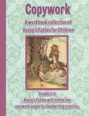 Copywork: A workbook collection of Aesop's Fables for Children: Grades 1-4 Aesop's Fables with dotted line copywork pages for ha Paperback Independently Published