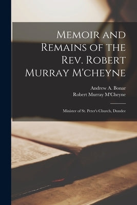Memoir and Remains of the Rev. Robert Murray M'cheyne: Minister of St. Peter's Church, Dundee Paperback Legare Street Press