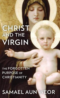 Christ and the Virgin: The Forgotten Purpose of Christianity Paperback Glorian Publishing