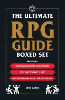 The Ultimate RPG Guide Boxed Set: Featuring the Ultimate RPG Character Backstory Guide, the Ultimate RPG Gameplay Guide, and the Ultimate RPG Game Mas by D'Amato, James