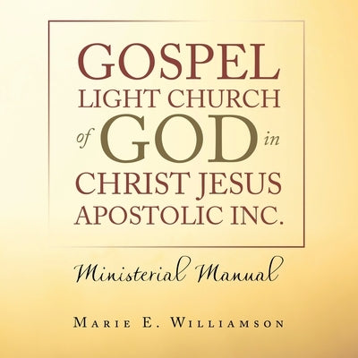 Gospel Light Church of God in Christ Jesus Apostolic Inc.: Ministerial Manual Paperback Trafford Publishing