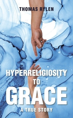 Hyperreligiosity to Grace Paperback Christian Faith