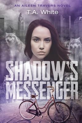 Shadow's Messenger: An Aileen Traver's Novel by White, T. A.