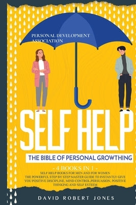 Self Help for Men and Women: The Powerful Step by Step Master Guide to Instantly Give You Positive Discipline, Mind Control, Persuasion, Positive T by Association, Personal Development