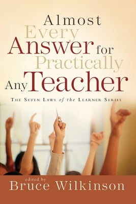 Almost Every Answer for Practically Any Teacher: The Seven Laws of the Learner Series by Wilkinson, Bruce