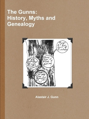 The Gunns: History, Myths and Genealogy by Gunn, Alastair