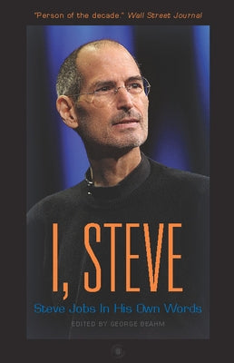 I, Steve: Steve Jobs in His Own Words by Beahm, George