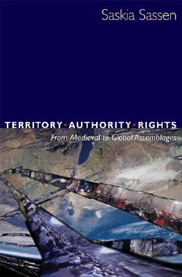 Territory, Authority, Rights: From Medieval to Global Assemblages Paperback Princeton University Press