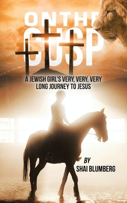 On the Cusp: a Jewish Girl's Very, Very, Very Long Journey to Jesus by Blumberg, Shai