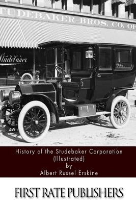 History of the Studebaker Corporation (Illustrated) Paperback Createspace Independent Publishing Platform