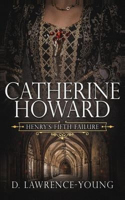 Catherine Howard: Wife and Mistress Paperback Independently Published