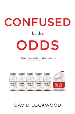 Confused by the Odds: How Probability Misleads Us by Lockwood, David