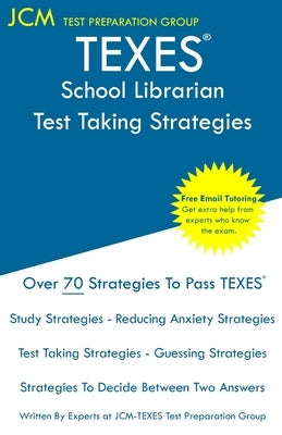 TEXES School Librarian - Test Taking Strategies: TEXES 150 Exam - Free Online Tutoring - New 2020 Edition - The latest strategies to pass your exam. by Test Preparation Group, Jcm-Texes