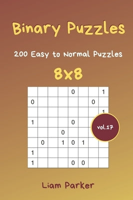 Binary Puzzles - 200 Easy to Normal Puzzles 8x8 vol.17 Paperback Independently Published