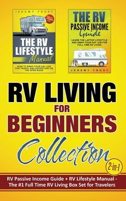 RV Living for Beginners Collection (2-in-1): RV Passive Income Guide + RV Lifestyle Manual - The #1 Full-Time RV Living Box Set for Travelers by Frost, Jeremy