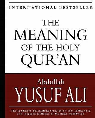 The Meaning of the Holy Qur'an by Ali, Abdullah Yusuf