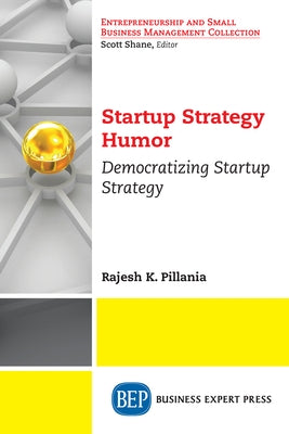 Startup Strategy Humor: Democratizing Startup Strategy by Pillania, Rajesh K.