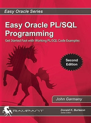 Easy Oracle PLSQL Programming: Get Started Fast with Working PL/SQL Code Examples by Garmany, John