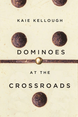 Dominoes at the Crossroads by Kellough, Kaie