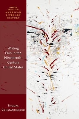 Writing Pain in the Nineteenth-Century United States by Constantinesco, Thomas