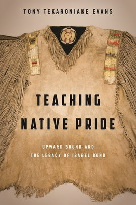 Teaching Native Pride: Upward Bound and the Legacy of Isabel Bond Paperback Washington State University Press