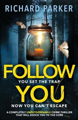 Follow You: A completely UNPUTDOWNABLE crime thriller with nail-biting mystery and suspense by Parker, Richard
