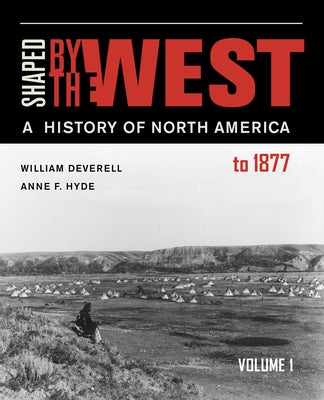 Shaped by the West, Volume 1: A History of North America to 1877 Paperback University of California Press