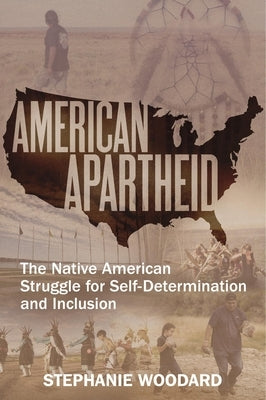 American Apartheid: The Native American Struggle for Self-Determination and Inclusion by Woodard, Stephanie