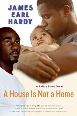 A House Is Not a Home: A B-Boy Blues Novel by Hardy, James Earl