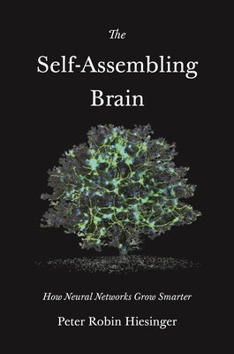 The Self-Assembling Brain: How Neural Networks Grow Smarter Paperback Princeton University Press