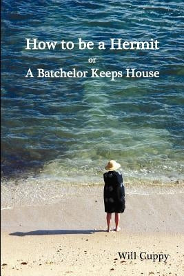 How to Be a Hermit, or a Batchelor Keeps House by Cuppy, Will