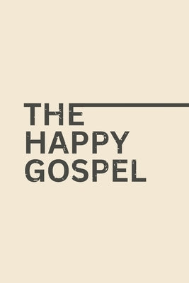 The Happy Gospel!: Effortless Union With A Happy God by Dunn, Benjamin