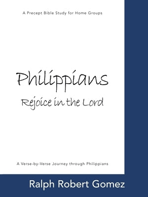Philippians: Rejoice in the Lord: A Precept Bible Study for Home Groups Paperback WestBow Press