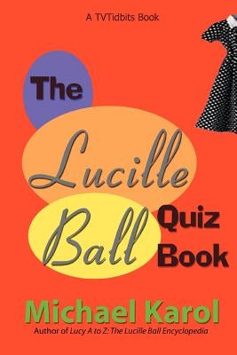 The Lucille Ball Quiz Book by Karol, Michael