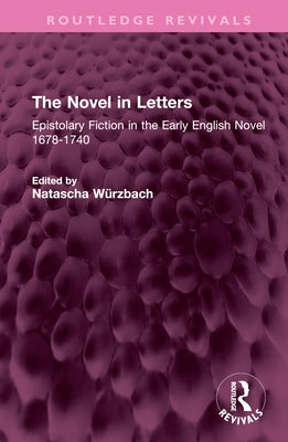 The Novel in Letters: Epistolary Fiction in the Early English Novel 1678-1740 by Würzbach, Natascha