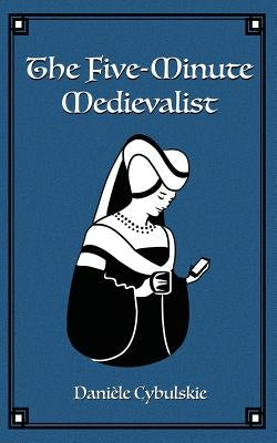 The Five-Minute Medievalist Paperback Daniele Cybulskie
