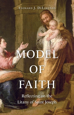 Model of Faith: Reflecting on the Litany of Saint Joseph by Delorenzo, Leonard J.