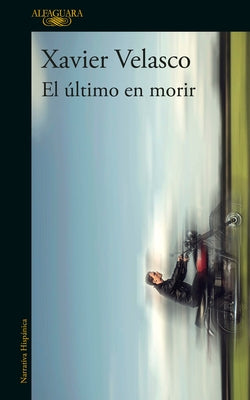 El Último En Morir / The Last to Die by Velasco, Xavier