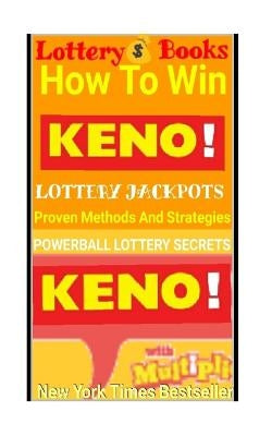 Lottery Books: How To Win KENO Lottery Jackpot.: Proven Methods And Strategies To Win The KENO Lottery Jackpot. Paperback Createspace Independent Publishing Platform
