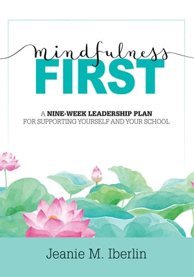 Mindfulness First: A Nine-Week Leadership Plan for Supporting Yourself and Your School (Explore the Research-Based Impact of Mindfulness Paperback Marzano Resources