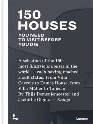150 Houses You Need to Visit Before Your Die: A Selection of the 150 Most Illustrious Houses - Each Having Reached a Cult Status. from Villa Cavrois t by Demeulemeester, Thijs