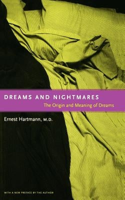 Dreams and Nightmares: The Origin and Meaning of Dreams by Hartmann, Ernest