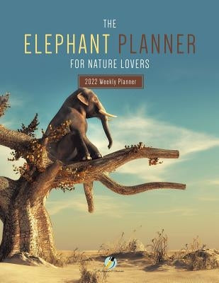 The Elephant Planner for Nature Lovers: 2022 Weekly Planner by Journals and Notebooks