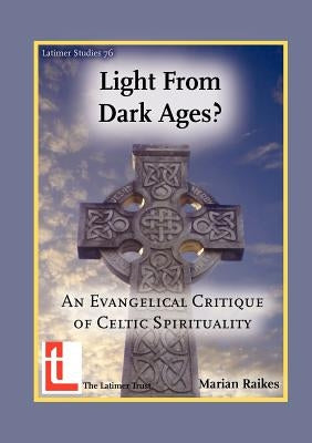 Light from Dark Ages? An Evangelical Critique of Celtic Spirituality Paperback Latimer Trust