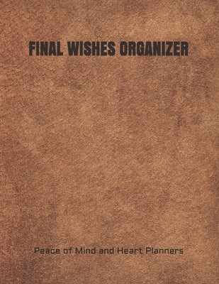 Final Wishes Organizer: End of Life Planning Organizer for the Christian Family (Estate Planning, Final Wishes, Christian Legacy, Farewells, 8 by Planners, Peace Of Mind and Heart