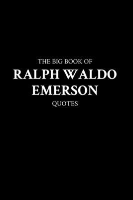 The Big Book of Ralph Waldo Emerson Quotes Paperback Independently Published