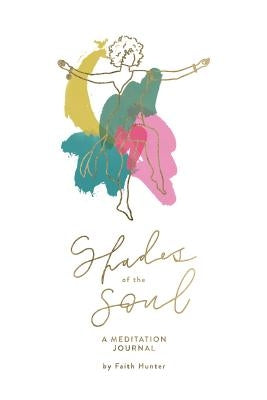 Shades of the Soul: A Meditation Journal by Hunter, Faith