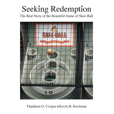 Seeking Redemption: The Real Story of the Beautiful Game of Skee-Ball Paperback Nomoreboxes LLC