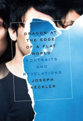 Dragon at the Edge of a Flat World: Portraits and Revelations by Keckler, Joseph